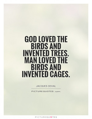 god-loved-the-birds-and-invented-trees-man-loved-the-birds-and ...