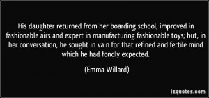 ... refined and fertile mind which he had fondly expected. - Emma Willard