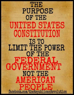 The purpose of the United States Constitution is to Limit the Power of ...