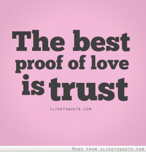 The best proof of love is trust.