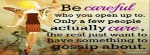 Facebook Quotes About Gossip ~ BE CAREFUL WHO U OPEN UP TO Facebook ...