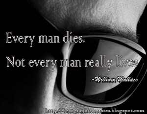 every man dies not every man really lives