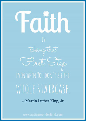 Faith Quote 5: “Faith is taking that first step even when you don ...