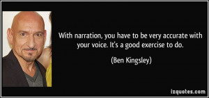 With narration, you have to be very accurate with your voice. It's a ...