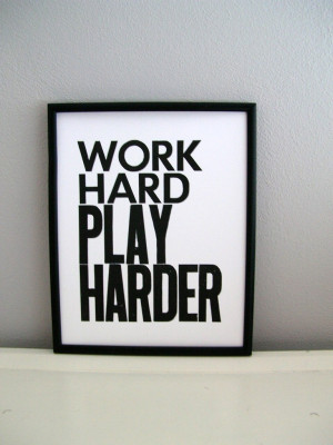 Work Hard, Play Hard...