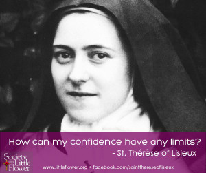 How can my confidence have any limits - St. Therese of Lisieux Quotes