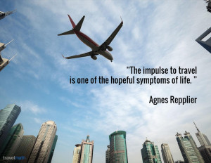 The impulse to travel is one of the hopeful symptoms of life.