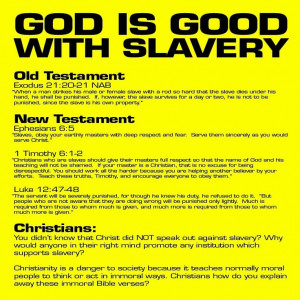 God is OK with slavery, both Old and New Testament.