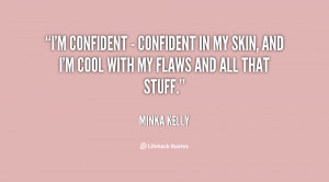 confident - confident in my skin, and I'm cool with my flaws and ...