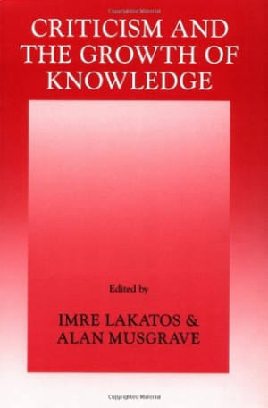 Criticism and the Growth of Knowledge: Volume 4: Proceedings of the ...