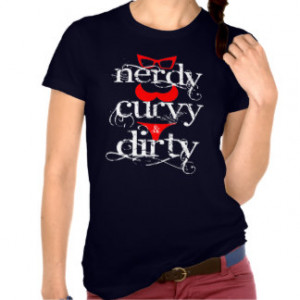 NERDY, CURVY & DIRTY T-Shirt