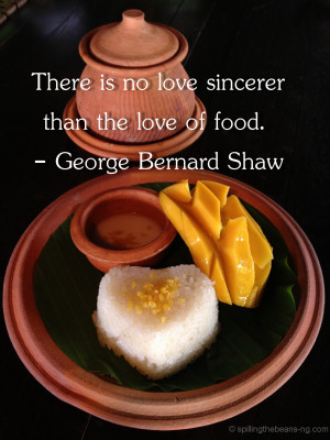 ... is no love sincerer than the love of food. – George Bernard Shaw