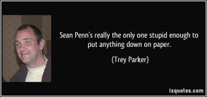 Sean Penn's really the only one stupid enough to put anything down on ...