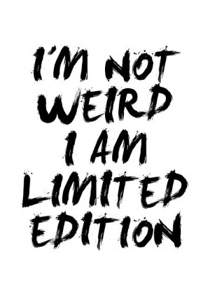 Not Weird I Am Limited Edition