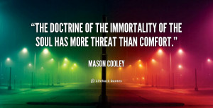The doctrine of the immortality of the soul has more threat than ...
