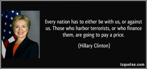 ... , or who finance them, are going to pay a price. - Hillary Clinton