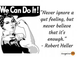 ... Gut Feeling, But Never Believe That It’s Enough – Robert Heller