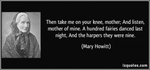 Then take me on your knee, mother; And listen, mother of mine. A ...