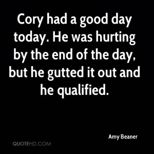 Cory had a good day today. He was hurting by the end of the day, but ...