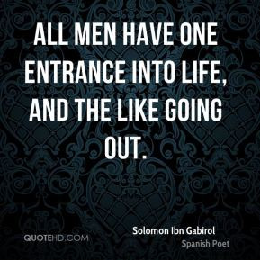 Solomon Ibn Gabirol - All men have one entrance into life, and the ...
