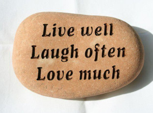 Live Well Laugh Often Love Much