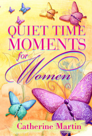 Catherine Martin’s QUIET TIME MOMENTS FOR WOMEN allows busy women to ...