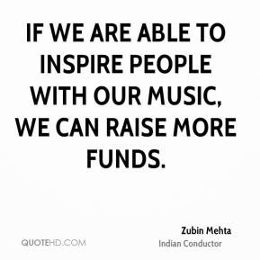 Zubin Mehta - If we are able to inspire people with our music, we can ...