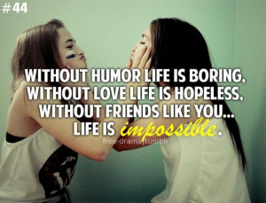 humor life is boring without love life is hopeless without friends ...