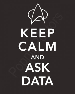 Keep Calm and Ask Data Poster 5x7 print Star Trek The Next Generation ...