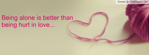 Being alone is better than being hurt in Profile Facebook Covers