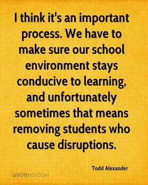 process. We have to make sure our school environment stays conducive ...