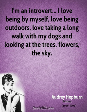 an introvert... I love being by myself, love being outdoors, love ...