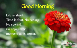 Life is short good morning image quote to enjoy every moment of life.
