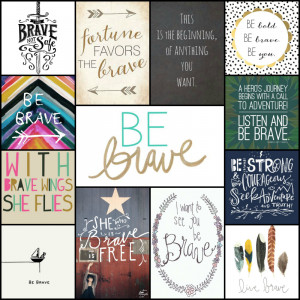 for 2015 is BRAVE! This collage showcases some of my favorite quotes ...