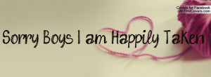 Sorry Boys I Am Happily Taken
