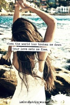 when the world has broken me down his love sets me free