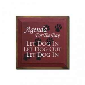 Agenda For The Day Let Dog In Let Dog Out Let Dog by saltboxsigns, $32 ...