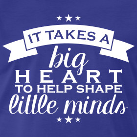 ... Big Heart To Help Shape Little Minds | Inspirational Quote | Men's