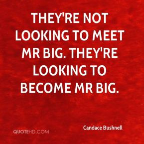 ... They're not looking to meet Mr Big. They're looking to become Mr Big