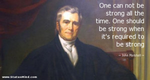 ... it's required to be strong - John Marshall Quotes - StatusMind.com