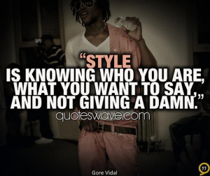 Style is knowing who you are, what you want to say and not giving a ...