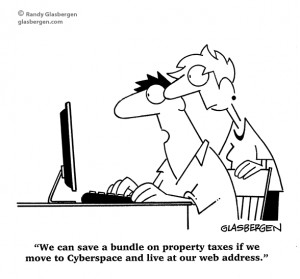 We can save a bundle on property taxes if we move to Cyberspace and ...