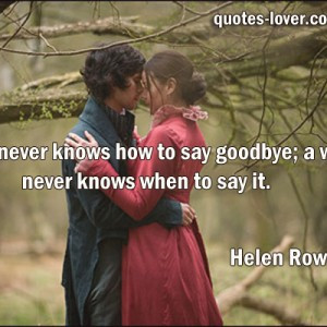 man-never-knows-how-to-say-goodbye-a-woman-never-knows-when-to-say ...