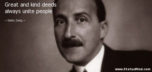 ... kind deeds always unite people - Stefan Zweig Quotes - StatusMind.com