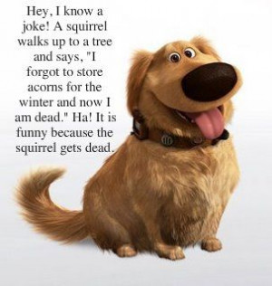 . Best part of this movie. Hey, I thinner a joke! A squirrel walks up ...