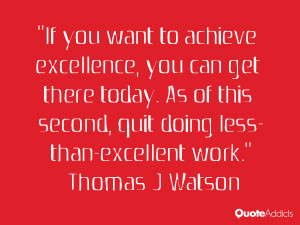 If you want to achieve excellence, you can get there today. As of this ...