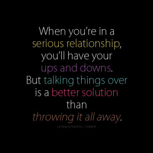 serious relationship, you’ll have your ups and downs. But talking ...