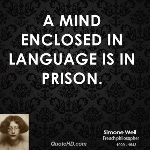 mind enclosed in language is in prison.