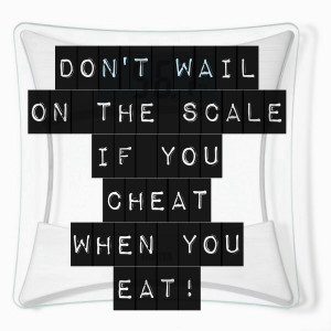 Don’t wail on the scale if you cheat when you eat