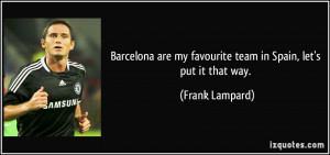 Barcelona are my favourite team in Spain, let's put it that way ...